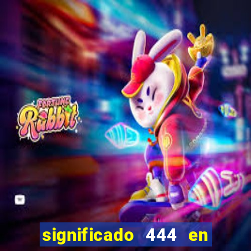 significado 444 en lo espiritual